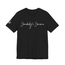 Load image into Gallery viewer, “Somebody’s Someone” Tee