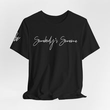 Load image into Gallery viewer, “Somebody’s Someone” Tee

